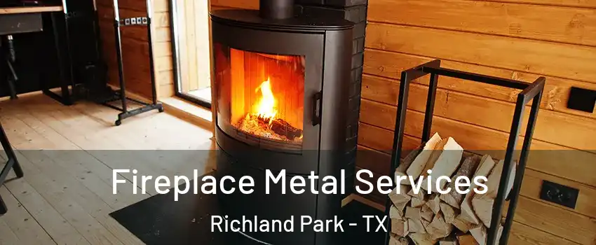 Fireplace Metal Services Richland Park - TX