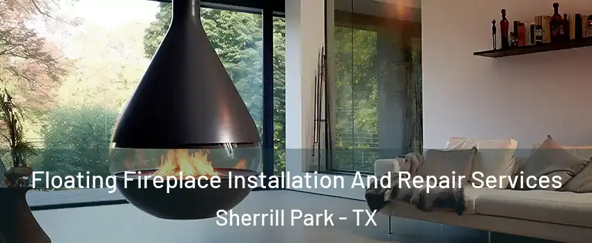 Floating Fireplace Installation And Repair Services Sherrill Park - TX