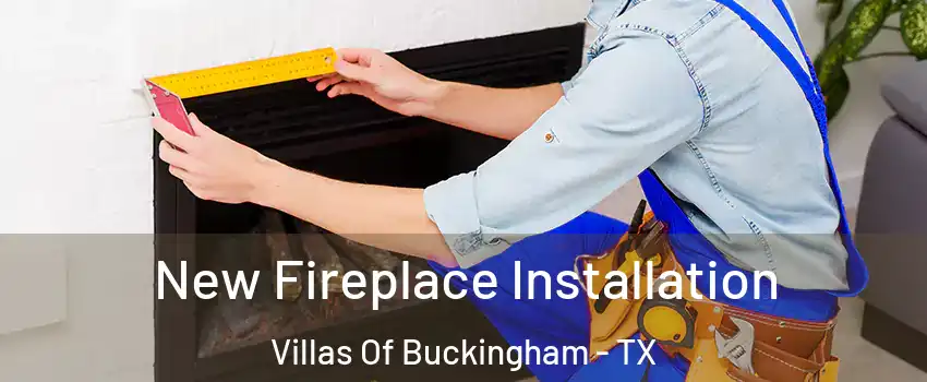 New Fireplace Installation Villas Of Buckingham - TX